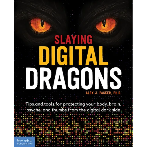 Slaying Digital Dragons (Tm): Tips and Tools for Protecting Your Body, Brain, Psyche, and Thumbs from the Digital Dark Side - Paperback