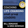 Coaching Life-Changing Small Group Leaders: A Comprehensive Guide for Developing Leaders of Groups and Teams - Paperback
