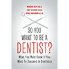 So You Want to Be a Dentist?: What You Must Know if You Want to Succeed in Dentistry - Paperback