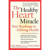 The Healthy Heart Miracle: Your Roadmap to Lifelong Health - Paperback