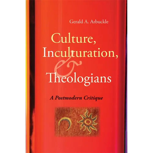 Culture, Inculturation, and Theologians: A Postmodern Critique - Paperback