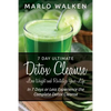 7 Day Ultimate Detox Cleanse: Lose Weight and Revitalize Your Life: In 7 Days or Less Experience the Complete Detox Cleanse - Paperback
