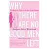 Why There Are No Good Men Left: The Romantic Plight of the New Single Woman - Paperback