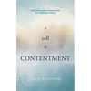 A Call to Contentment: Pursuing Godly Satisfaction in a Restless World - Paperback