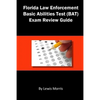 Florida Law Enforcement Basic Abilities Test (Bat) Exam Review Guide - Paperback