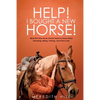 Help! I Bought a New Horse!: What First Time Horse Owners Need to Know About Grooming, Riding, Training, and Horse Care - Paperback