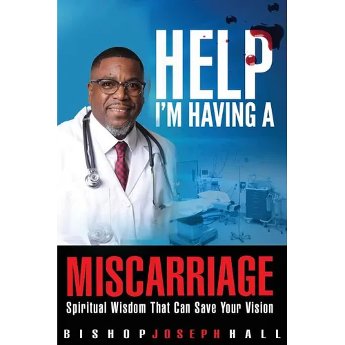 Help I'm Having A Miscarriage: Spiritual Wisdom That Can Save Your Vision - Paperback