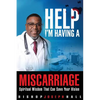 Help I'm Having A Miscarriage: Spiritual Wisdom That Can Save Your Vision - Paperback