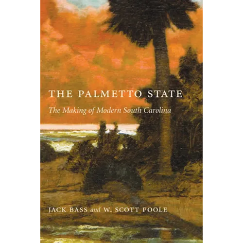 Palmetto State: The Making of Modern South Carolina - Paperback