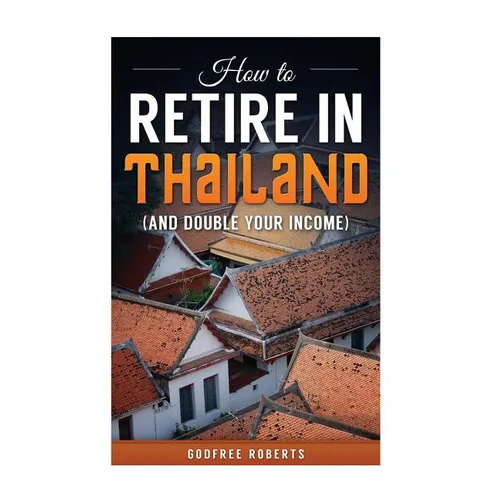 How to Retire in Thailand and Double Your Income: A 12-Step Program for Getting More Fun Out of Life - Paperback