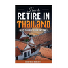How to Retire in Thailand and Double Your Income: A 12-Step Program for Getting More Fun Out of Life - Paperback