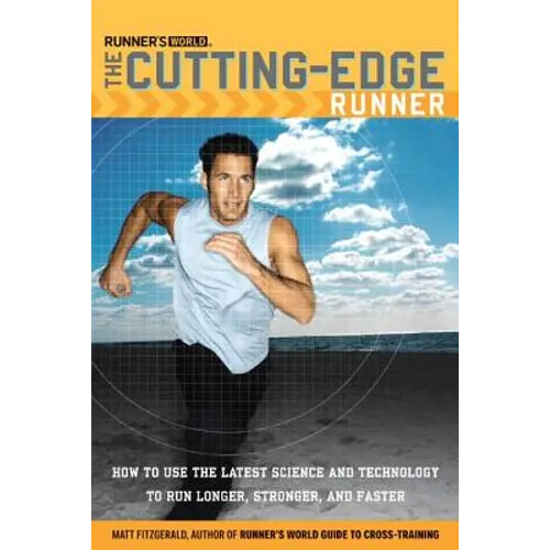 Runner's World The Cutting-Edge Runner: How to Use the Latest Science and Technology to Run Longer, Stronger, and Faster - Paperback