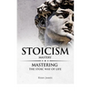 Stoicism: Mastery - Mastering The Stoic Way of Life - Paperback