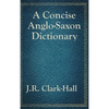 A Concise Anglo-Saxon Dictionary: A Classic Old English Reference - Hardcover