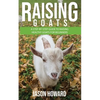 Raising Goats: A Step-by-Step Guide to Raising Healthy Goats for Beginners - Paperback