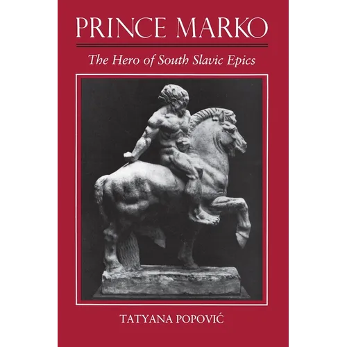 Prince Marko: The Hero of South Slavic Epics - Hardcover