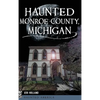 Haunted Monroe County, Michigan - Hardcover