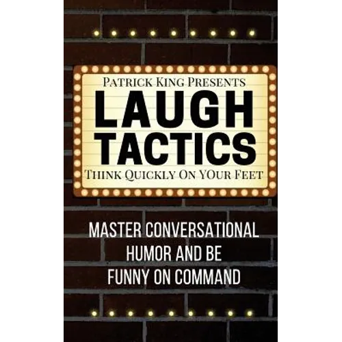 Laugh Tactics: Master Conversational Humor and Be Funny On Command - Think Quick - Paperback