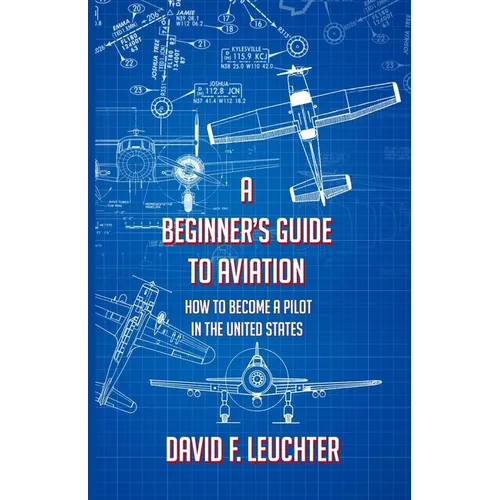 A Beginner's Guide to Aviation: How to Become a Pilot in the United States - Paperback