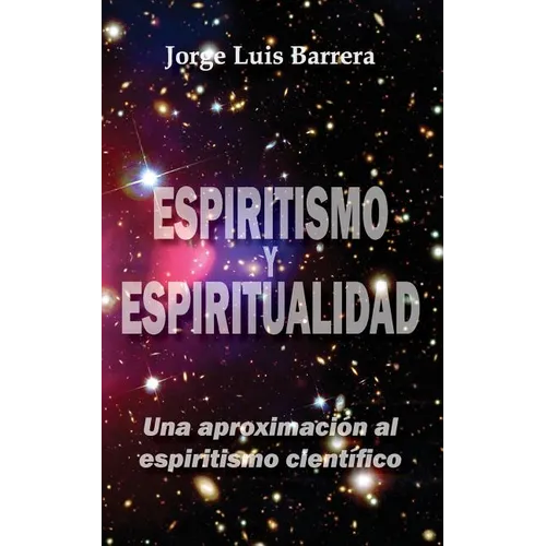 Espiritismo y espiritualidad: Una aproximación al espiritismo científico - Paperback