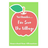 No Thanks ... I've Seen the Village: Homeschool Mom Affirmations - Paperback