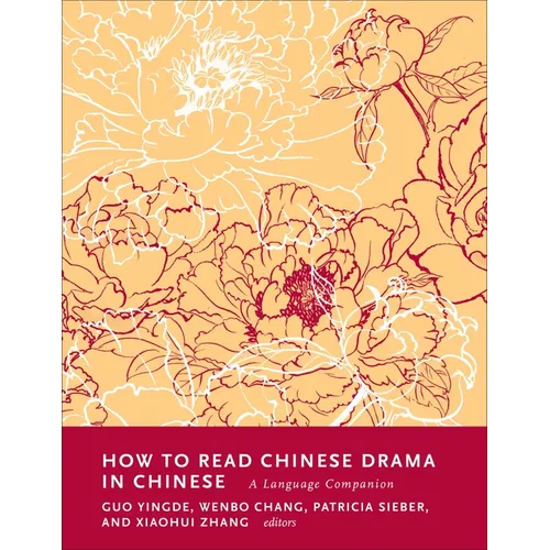 How to Read Chinese Drama in Chinese: A Language Companion - Paperback