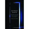 Beyond Death: What Happens When We Die and How to Prepare Now to Take Advantage of It - Paperback