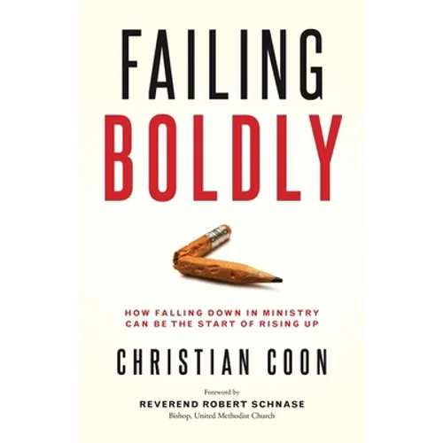Failing Boldly: How Falling Down in Ministry Can Be the Start of Rising Up - Paperback
