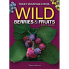 Wild Berries & Fruits Field Guide of the Rocky Mountain States - Paperback