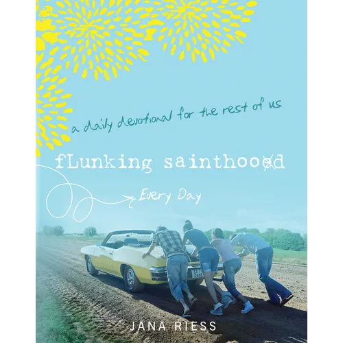 Flunking Sainthood Every Day: A Daily Devotional for the Rest of Us - Paperback