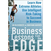 Business Lessons from the Edge: Learn How Extreme Athletes Use Intelligent Risk Taking to Succeed in Business - Hardcover