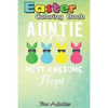 Easter Coloring Book For Adults: auntie of the most awesome peeps An Adult Easter Coloring Book For Teens & Adults - Great Gifts with Fun, Easy, and R - Paperback