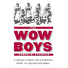 The Wow Boys: A Coach, a Team, and a Turning Point in College Football - Paperback
