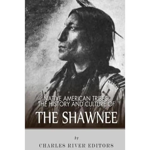 Native American Tribes: The History and Culture of the Shawnee - Paperback