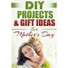 DIY PROJECTS & GIFT IDEAS FOR Mother's Day - Paperback
