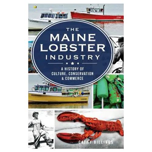 The Maine Lobster Industry: A History of Culture, Conservation & Commerce - Hardcover