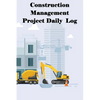 Construction Management Project Daily Log: Construction Superintendent Tracker for Schedules, Daily Activities, Equipment, Safety Concerns & More for - Paperback