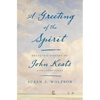 A Greeting of the Spirit: Selected Poetry of John Keats with Commentaries - Hardcover