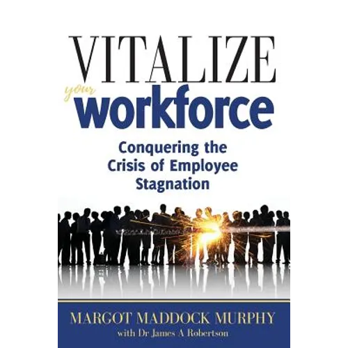 Vitalize Your Workforce: Conquering the Crisis of Employee Stagnation - Paperback