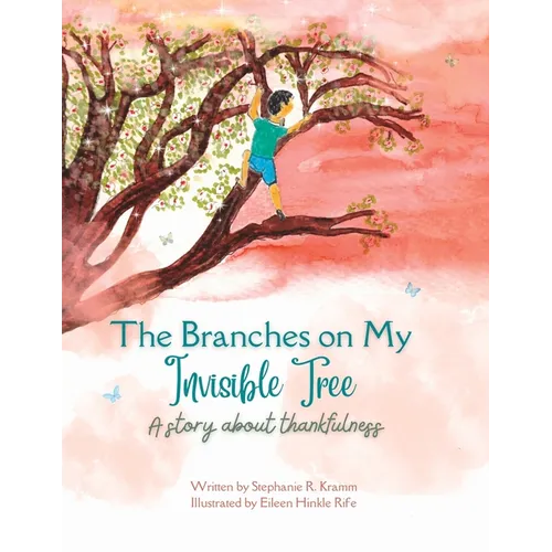 The Branches on My Invisible Tree: A children's story about thankfulness - Paperback