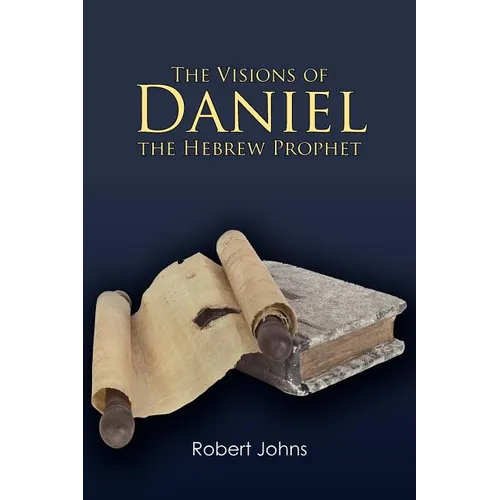 The Visions of Daniel the Hebrew Prophet - Paperback