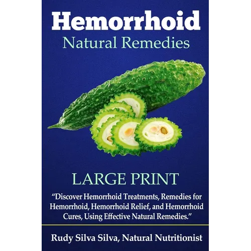 Hemorrhoid Natural Remedies: "Discover hemorrhoid Treatments, Remedies for Hemorrhoids, Hemorrhoid Relief, and Hemorrhoid cures, Using Effective Na - Paperback