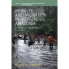 Mobility and Migration in Indigenous Amazonia: Contemporary Ethnoecological Perspectives - Paperback