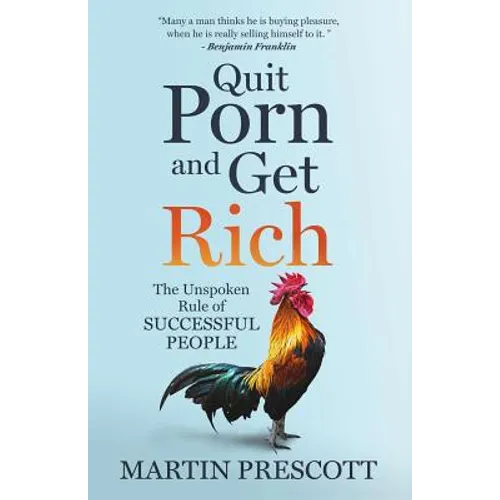 Quit Porn and Get Rich: The Unspoken Rule of Successful People - Paperback