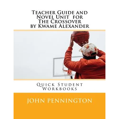 Teacher Guide and Novel Unit for the Crossover by Kwame Alexander: Quick Student Workbooks - Paperback