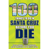 100 Things to Do in Santa Cruz Before You Die - Paperback