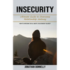 Insecurity: Ultimate Guide to Overcome Relationship Jealousy (How to Overcome Social Anxiety, Relationship Jealousy) - Paperback