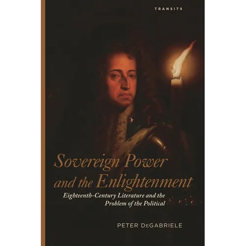 Sovereign Power and the Enlightenment: Eighteenth-Century Literature and the Problem of the Political - Paperback