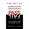 The Art of PASS FAIL - Overcoming Objections and Customer Management: How to Persuade Others and Maximize Your Life - Hardcover