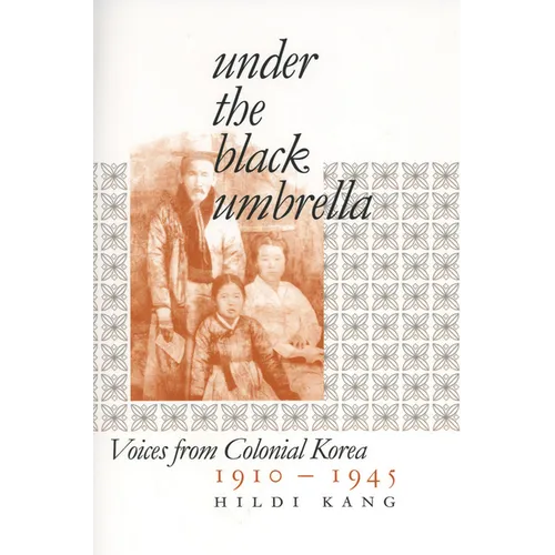 Under the Black Umbrella: Voices from Colonial Korea, 1910-1945 - Paperback
